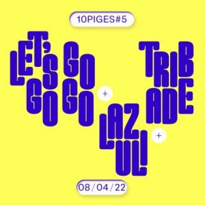 Billets 10Piges #5 : Let's Go Go Go & Lazuli + Tribade Petit Bain - Paris le 08/04/2022