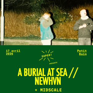 A Burial At Sea / newhvn + Midscale Concert Petit Bain Paris 2026