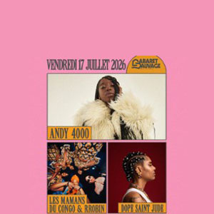 Andy 4000 + Les Mamans du Congo & Rrobin + Dope Saint Jude Cabaret Sauvage