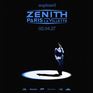 Aupinard Concert Zénith Paris - La Villette Paris 2027