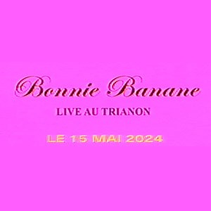 Bonnie Banane en concert au Trianon en mai 2024