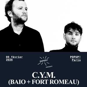 C.Y.M. (Baio + Fort Romeau) en concert Pop Up! en février 2026