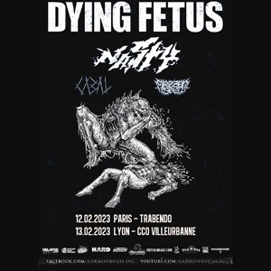 Dying Fetus + Nasty + Cabal + Frozen Soul Le Trabendo - Paris dimanche 12 février 2023