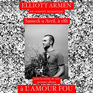 Billets Elliott Armen L'Amour Fou - Paris Samedi 9 avril 2022