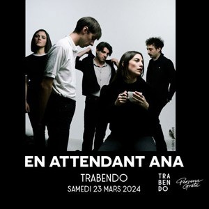 En Attendant Ana en concert au Trabendo en mars 2024