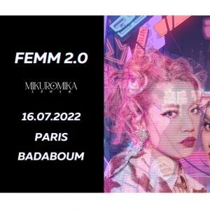 Billets Femm 2.0 + Mikuromika Badaboum - Paris samedi 16 juillet 2022