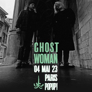 Ghost Woman Pop Up! - Paris jeudi 4 mai 2023