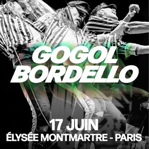 Gogol Bordello Elysée Montmartre - Paris samedi 17 juin 2023