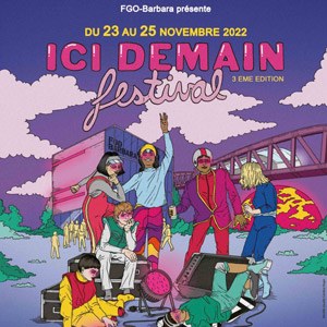 Billets Ici Demain Festival FGO-Barbara - PARIS du 23 au 25 novembre 2022