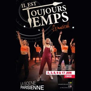 Il est Toujours Temps, le Musical La Scène Parisienne Paris 2026