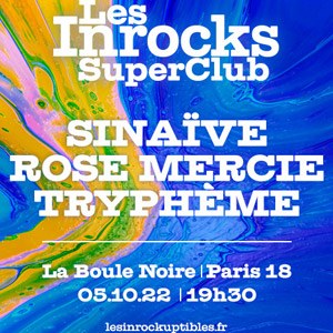 Sinaïve + Rose Mercie + Tryphème  La Boule Noire - Paris mercredi 5 octobre 2022