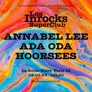 Ada Oda + Annabel Lee + Hoorsees La Boule Noire - Paris mercredi 8 février 2023