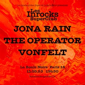 Inrocks Super Club : Jona Rain + The Operator + Vonfelt
