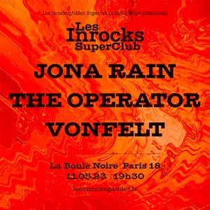 Inrocks Super Club : Jona Rain + The Operator + Vonfelt