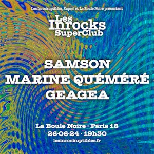 Inrocks Super Club : Samson + Marine Quéméré + Geagea La Boule Noire