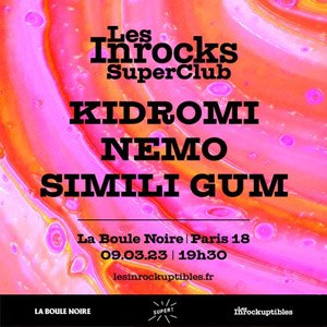 Inrocks Super Club avec Kidromi, Nemo et Simili Gum
