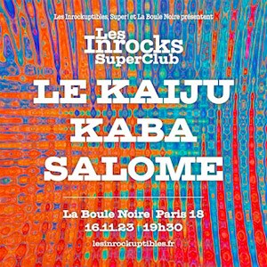 Inrocks Super Club avec Le Kaiju, Kaba, Salome à La Boule Noire