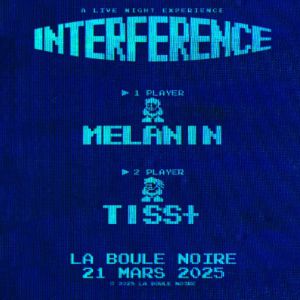 Interference #7: Melanin, Tiss+ à Paris - La Boule Noire, le 21 mars 2025