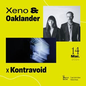 Kontravoid + Xeno & Oaklander en concert au Petit Bain