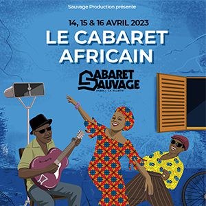Le Cabaret Africain Cabaret Sauvage - Paris vendredi 14 avril 2023