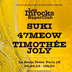 Les Inrocks Super Club : Suki + 47Meow + Timothée Joly