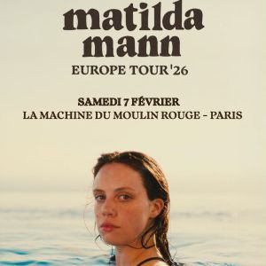Matilda Mann en concert La Machine du Moulin Rouge en février 2026