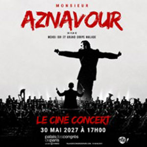 Monsieur Aznavour en ciné-concert Palais des Congres Paris 2027