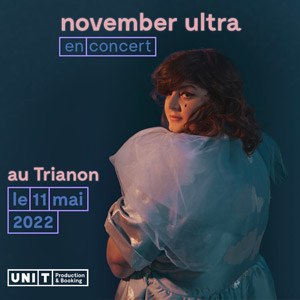 Billets November Ultra Le Trianon - Paris le 11/05/2022