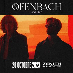 Billets Ofenbach Zénith de Paris - La Villette - Paris samedi 28 octobre 2023
