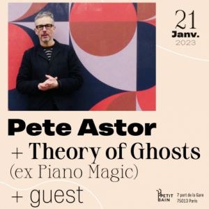Pete Astor + Theory Of Ghosts au concert à Petit Bain