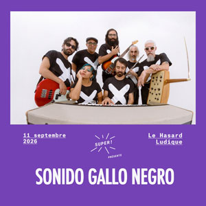 Sonido Gallo Negro Concert Le Hasard Ludique Paris 2026