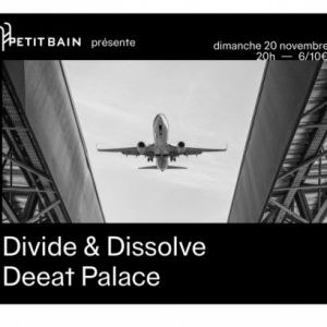 Sos : Divide & Dissolve + Deeat Palace  Petit Bain dimanche 20 novembre 2022
