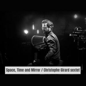 Space, Time And Mirror / Christophe Girard Sextet - Le Pan Piper
