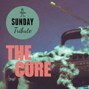 Sunday Tribute - The Cure à Paris : concert, date et billets