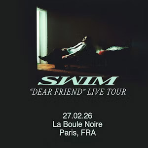SWIM - Dear Friend (live) en concert La Boule Noire en février 2026