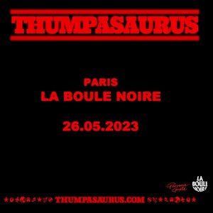 Thumpasaurus La Boule Noire - Paris vendredi 26 mai 2023