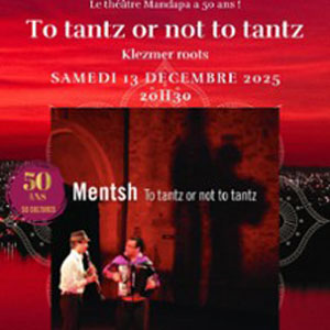 To tantz or not to tantz - Klezmer roots - Les Mentsh Théâtre Mandapa