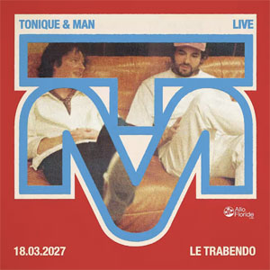 Tonique & Man Concert Le Trabendo Paris 2027