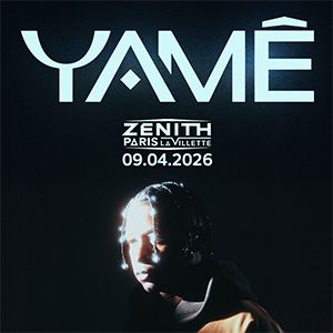 Yame en concert Zénith Paris - La Villette le 9 avril 2026