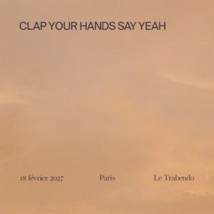Clap Your Hands Say Yeah à Paris : concert, date et billets
