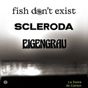 Fish Don't Exist + Scleroda + Eigengrau à Paris : concert, date et billets