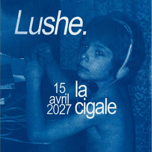 Lushe à Paris : concert, date et billets