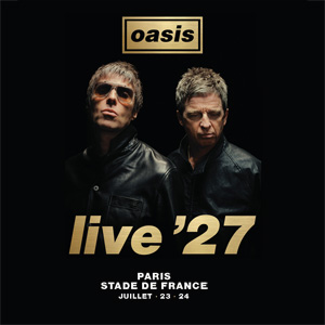 Oasis Live '27 à Paris : concert, date et billets